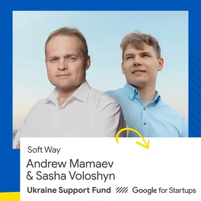 Andrew Mamaev and Sasha Voloshyn, Soft Way — Google for Startups Ukraine Support Fund
